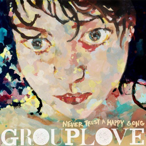 grouplove-nevertrusthappysong