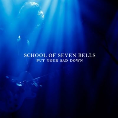 School-Of-Seven-Bells-Put-Your-Sad-Down